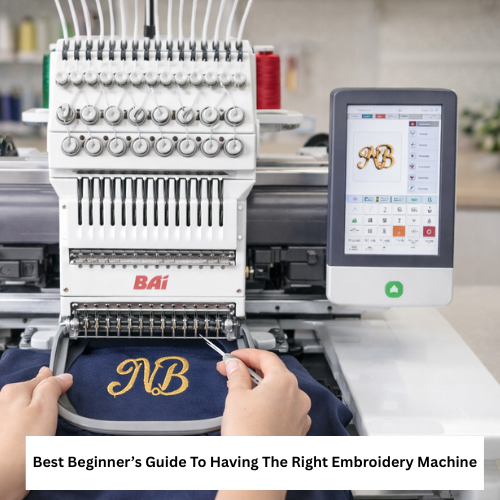 Best Beginner’s Guide To Having The Right Embroidery Machine